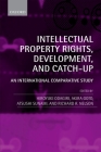 Intellectual Property Rights, Development, and Catch Up: An International Comparative Study By Hiroyuki Odagiri (Editor), Akira Goto (Editor), Atsushi Sunami (Editor) Cover Image