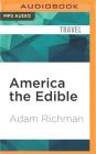 America the Edible: A Hungry History, from Sea to Dining Sea By Adam Richman, Adam Richman (Read by) Cover Image