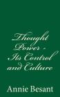 Thought Power - Its Control and Culture: By Annie Besant Cover Image