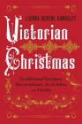 Victorian Christmas: Traditional Recipes, Decorations, Activities, and Carols Cover Image