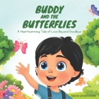 Buddy and the Butterflies: A Heartwarming Tale of Love Beyond Goodbye By Jolene Underwood Cover Image