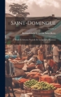 Saint-Domingue: Étude Et Solution Nouvelle De La Question Haïtienne; Volume 1 By Romuald Lepelletier De Saint-Remy Cover Image