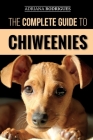 The Complete Guide to Chiweenies: Finding, Training, Caring for and Loving your Chihuahua Dachshund Mix By Adriana Rodrigues Cover Image