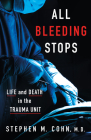 All Bleeding Stops: Life and Death in the Trauma Unit Cover Image