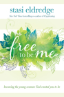 Free to Be Me: Becoming the Young Woman God Created You to Be By Stasi Eldredge Cover Image