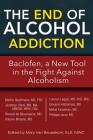 The End of Alcohol Addiction: Baclofen, a New Tool in the Fight Against Alcoholism By Mathis Heydtmann, Jonathan Chick, Renaud de Beaurepaire Cover Image