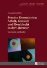 Femina Oeconomica: Arbeit, Konsum Und Geschlecht in Der Literatur: Von Goethe Bis Haendler Cover Image