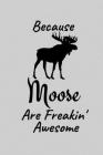 Because Moose Are Freakin' Awesome: Moose Gift For Teacher And All Moose Lovers - Birthday Gifts for Moose Lovers By Ghamuel Designs Cover Image