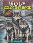 Wolf Coloring Book for Adults: Relaxation and Artistry Combined, Explore the Serenity of Wolves with Intricate Adult Coloring Designs, Elevate Your C Cover Image