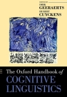 The Oxford Handbook of Cognitive Linguistics (Oxford Handbooks) By Dirk Geeraerts (Editor), Hubert Cuyckens (Editor) Cover Image