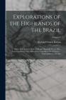 Explorations of the Highlands of the Brazil: With a Full Account of the Gold and Diamond Mines. Also, Canoeing Down 1500 Miles of the Great River São By Richard Francis Burton Cover Image