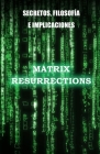 Matrix Resurrections: Secretos, filosofía e implicaciones By Matrix Fans Editions Cover Image