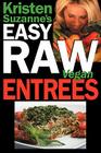 Kristen Suzanne's EASY Raw Vegan Entrees: Delicious & Easy Raw Food Recipes for Hearty & Satisfying Entrees Like Lasagna, Burgers, Wraps, Pasta, Ravio By Kristen Suzanne Cover Image