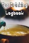 Tea Drinking Logbook: Record Tastes, Temperatures, Flavours, Reviews, Styles and Records of Your Tea Cover Image