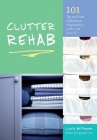 Clutter Rehab: 101 Tips and Tricks to Become an Organization Junkie and Love It! By Laura Wittmann Cover Image