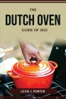 The Dutch Oven Guide of 2022 By Lexie J Porter Cover Image