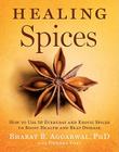 Healing Spices: How to Use 50 Everyday and Exotic Spices to Boost Health and Beat Disease By Bharat B. Aggarwal, Debora Yost Cover Image