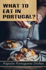 What To Eat In Portugal?: Popular Portuguese Dishes: Portuguese One Pot Meals Cover Image