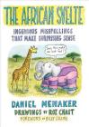 The African Svelte: Ingenious Misspellings That Make Surprising Sense By Daniel Menaker, Roz Chast (Illustrator), Billy Collins (Foreword by) Cover Image