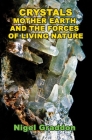 Crystals, Mother Earth and the Forces of Living Nature By Nigel Graddon Cover Image