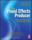 The Visual Effects Producer: Understanding the Art and Business of Vfx By Charles Finance, Susan Zwerman Cover Image