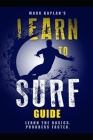 Learn to Surf Guide: Learn the Basics and Progress Faster By Mark Kaplan Cover Image