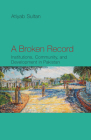 A Broken Record: Institutions, Community and Development in Pakistan By Atiyab Sultan Cover Image