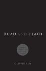Jihad and Death: The Global Appeal of Islamic State By Olivier Roy Cover Image