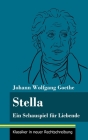 Stella: Ein Schauspiel für Liebende (Band 107, Klassiker in neuer Rechtschreibung) By Johann Wolfgang Goethe, Klara Neuhaus-Richter (Editor) Cover Image