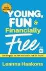 Young, Fun & Financially Free: Live the good life now and build a kick-ass future! Cover Image