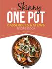 The Skinny One Pot, Casseroles & Stews Recipe Book: Simple & Delicious, One-Pot Meals. All Under 300, 400 & 500 Calories By Cooknation Cover Image