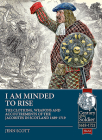 I Am Minded to Rise: The Clothing, Weapons and Accoutrements of the Jacobites from 1689 to 1719 (Century of the Soldier) By Jenn Scott Cover Image