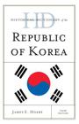 Historical Dictionary of the Republic of Korea, Third Edition (Historical Dictionaries of Asia) By James E. Hoare Cover Image