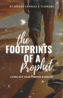 The Footprints of a Prophet: Living Out Your Purpose & Destiny By Bishop Charles E. Flowers, Bishop Simeon Hall (Foreword by) Cover Image