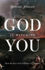 God Is Watching You: How the Fear of God Makes Us Human Cover Image
