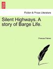 Silent Highways. a Story of Barge Life. By Frances Palmer Cover Image