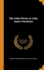 The Orbis Pictus of John Amos Comenius By Johann Amos Comenius, Charles Hoole Cover Image