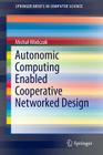 Autonomic Computing Enabled Cooperative Networked Design (Springerbriefs in Computer Science) Cover Image