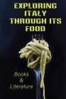 Exploring Italy Through Its Food: Books & Literature: Italian For Memory Cover Image