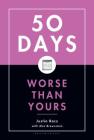 50 Days Worse Than Yours By Justin Racz Cover Image