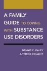A Family Guide to Coping with Substance Use Disorders (Treatments That Work) By Dennis C. Daley, Antoine Douaihy Cover Image