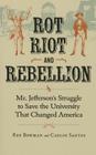 Rot, Riot, and Rebellion: Mr. Jefferson's Struggle to Save the University That Changed America Cover Image