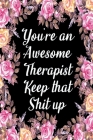 You're An Awesome Therapist Keep That Shit Up: Appreciation Gift Idea for Therapists Cover Image