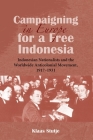 Campaigning in Europe for a Free Indonesia: Indonesian Nationalists and the Worldwide Anticolonial Movement, 1917–1931 By Klaas Stutje Cover Image