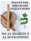 Piante ipoglicemizzanti: Piante per abbassare lo zucchero: no al diabete e al sovrappeso Cover Image