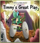 Timmy's Great Plan By Natalie Sanchez Cover Image