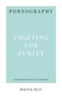 Pornography: Fighting for Purity By Deepak Varghese Reju Cover Image