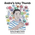 Andre's Icky Thumb By Kathy Douglas-Hobbs Cover Image