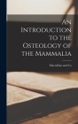An Introduction to the Osteology of the Mammalia By MacMillan and Co (Created by) Cover Image