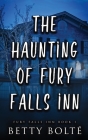The Haunting of Fury Falls Inn By Betty Bolte Cover Image